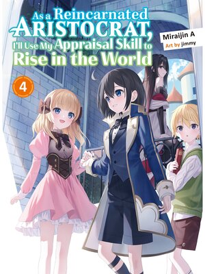 cover image of As a Reincarnated Aristocrat， I'll Use My Appraisal Skill to Rise in the World Volume 4 (light novel)